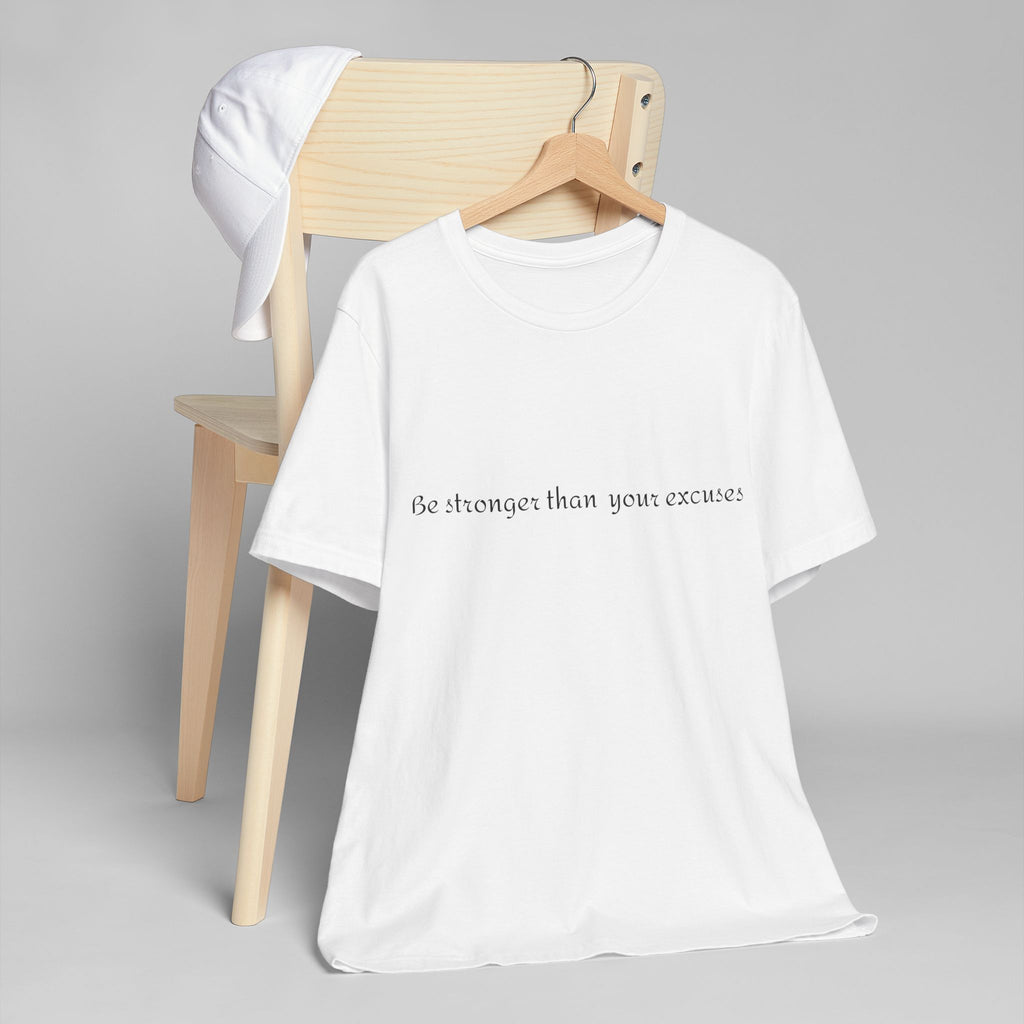 Motivational Tee - "Be Stronger Than Your Excuses" Fitness T-Shirt This lightweight, motivational tee carries a quiet confidence