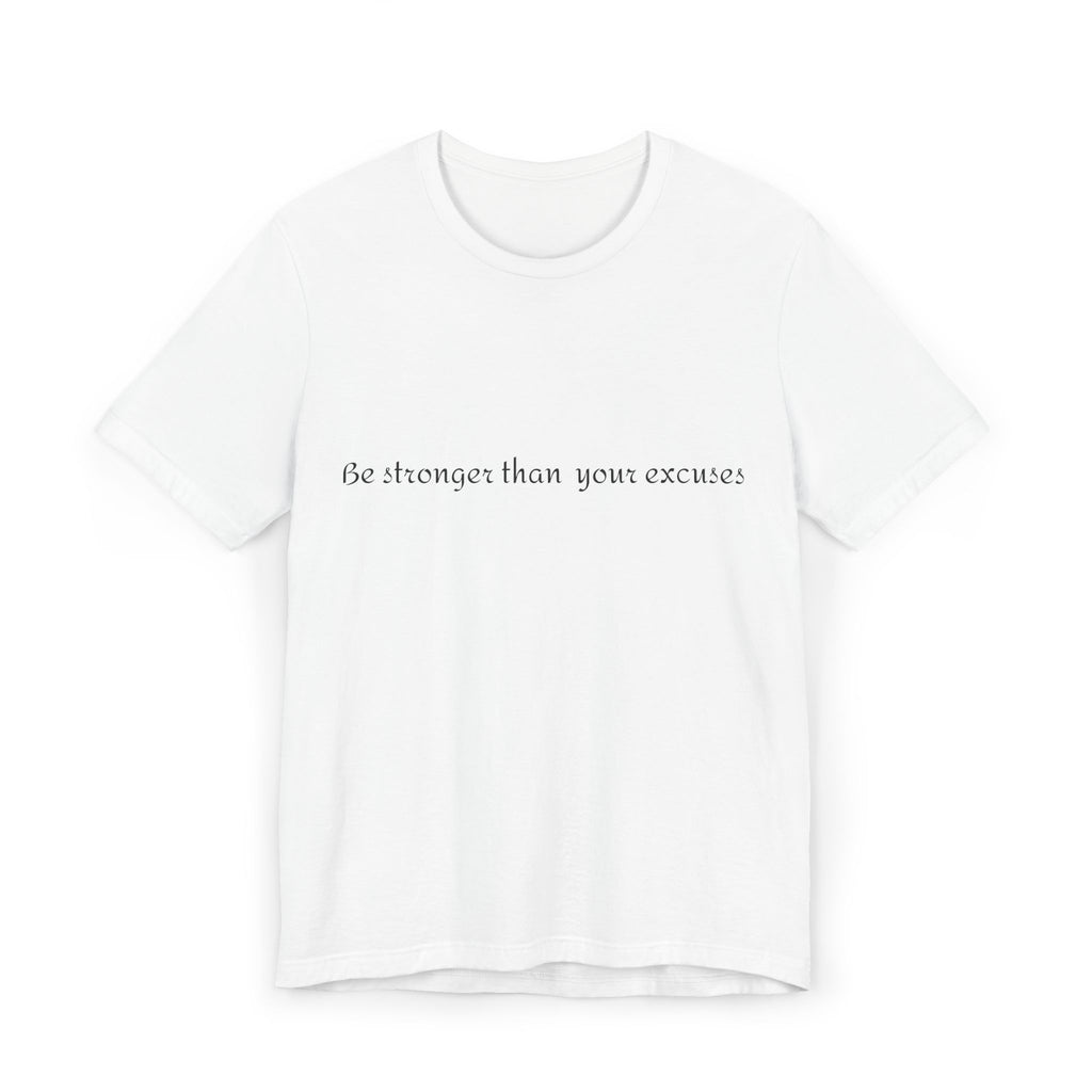 Motivational Tee - "Be Stronger Than Your Excuses" Fitness T-Shirt This lightweight, motivational tee carries a quiet confidence