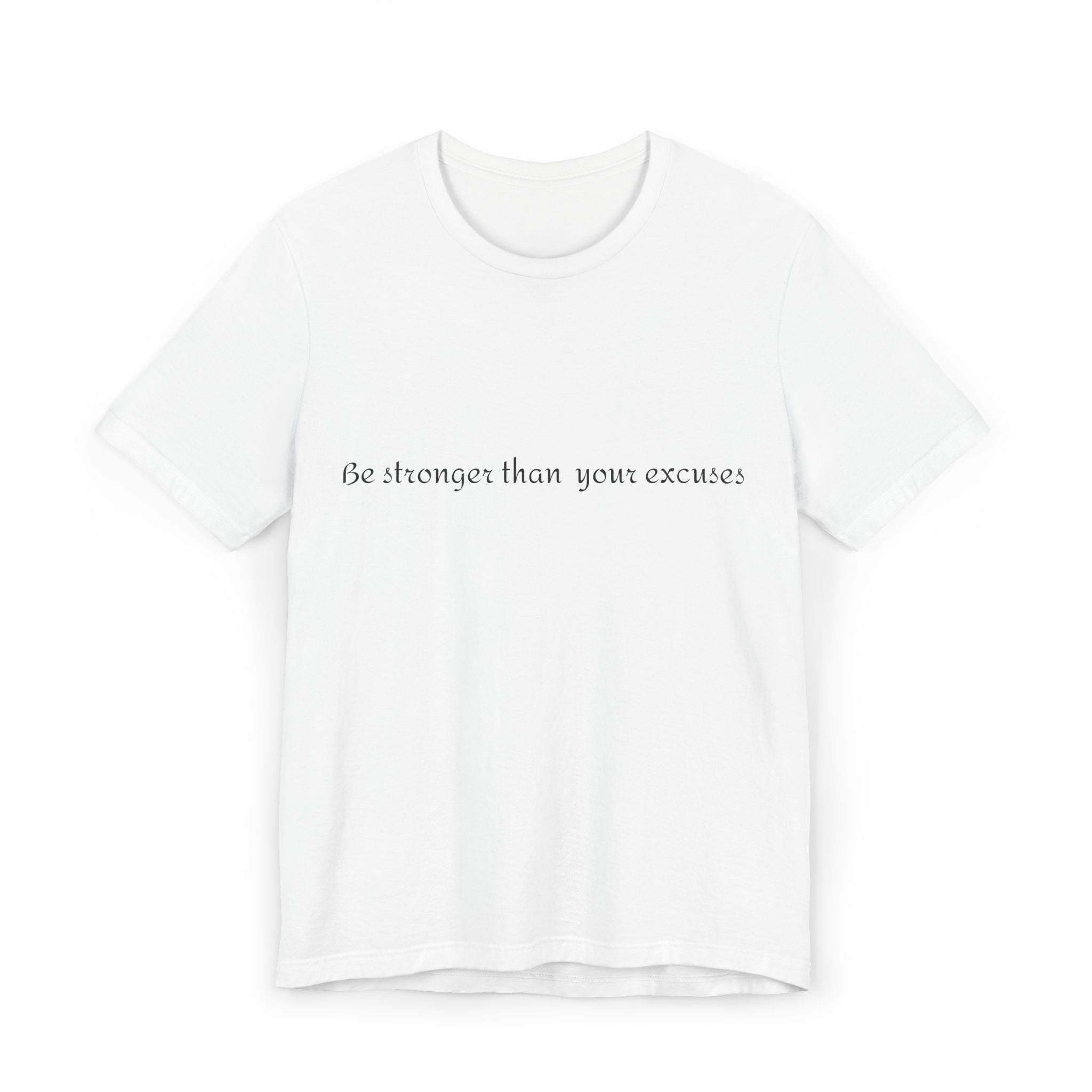 Motivational Tee - "Be Stronger Than Your Excuses" Fitness T-Shirt This lightweight, motivational tee carries a quiet confidence